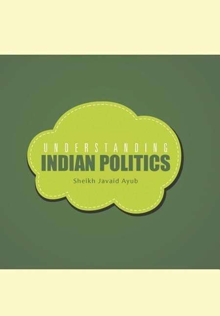 Cover for Javaid Ayub Sheikh · Understanding Indian Politics (Hardcover Book) (2015)