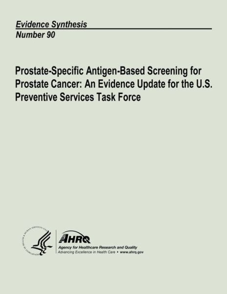 Cover for U S Department of Heal Human Services · Prostate-specific Antigen-based Screening for Prostate Cancer: an Evidence Update for the U.s. Preventive Services Task Force: Evidence Synthesis Numb (Paperback Book) (2013)