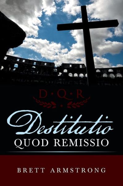 Cover for Brett Armstrong · Destitutio Quod Remissio (Paperback Book) (2015)