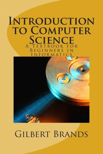 Cover for Gilbert Brands · Introduction to Computer Science: a Textbook for Beginners in Informatics (Paperback Book) (2013)