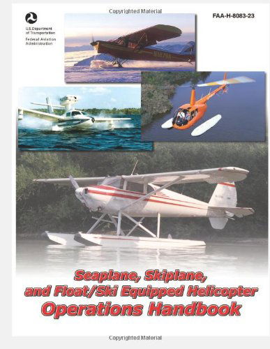 Seaplane, Skiplane, and Float / Ski Equipped Helicopter Operations Handbook - U.s. Department of Transportation - Boeken - CreateSpace Independent Publishing Platf - 9781495420849 - 19 februari 2014