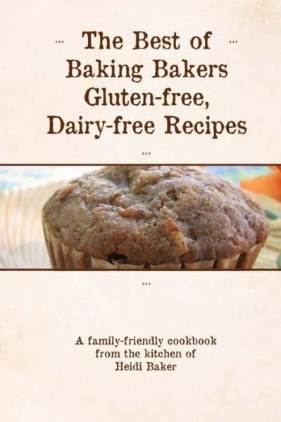 Cover for Heidi Baker · The Best of Baking Bakers Gluten Free, Dairy Free Recipes (Taschenbuch) (2014)