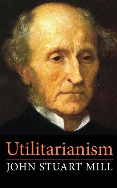 Utilitarianism - John Stuart Mill - Kirjat - Createspace - 9781499109849 - torstai 10. huhtikuuta 2014