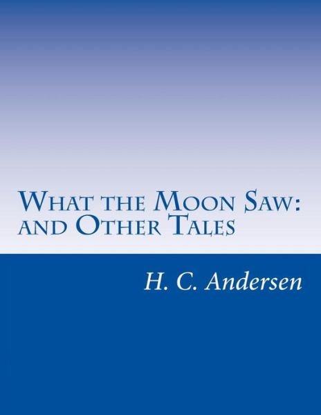 Cover for H C Andersen · What the Moon Saw: and Other Tales (Taschenbuch) (2014)