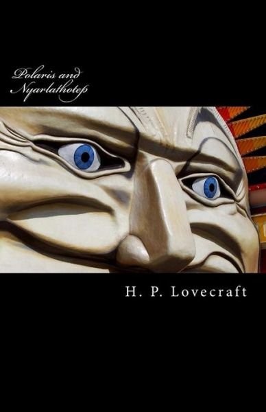 Polaris and Nyarlathotep - H P Lovecraft - Books - Createspace - 9781505534849 - December 13, 2014