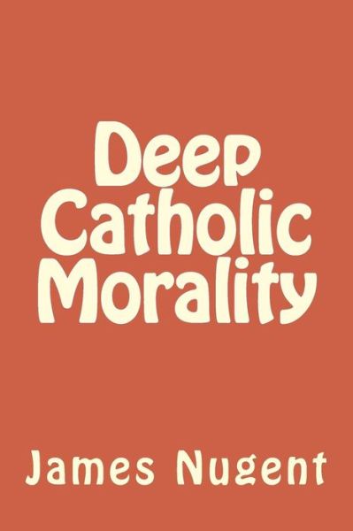 Cover for James Nugent · Deep Catholic Morality (Paperback Book) (2015)