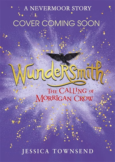 Wundersmith: The Calling of Morrigan Crow Book 2 - Nevermoor - Jessica Townsend - Bøger - Hachette Children's Group - 9781510103849 - 2. maj 2019