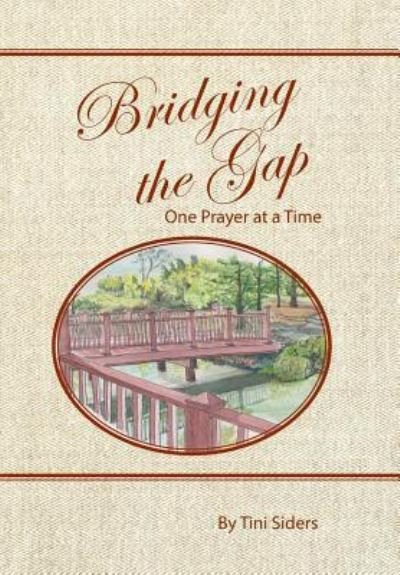 Bridging the Gap One Prayer at a Time - Tini Siders - Bøger - WestBow Press - 9781512729849 - 16. februar 2016