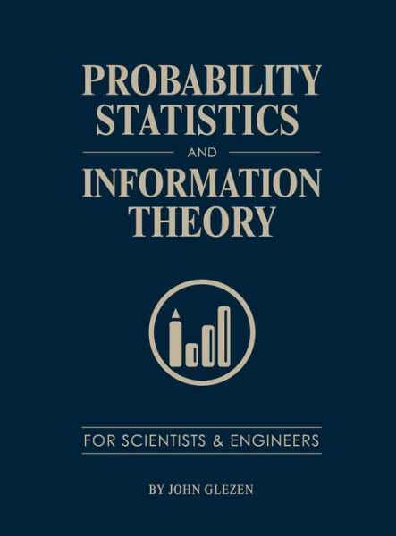 Cover for John Glezen · Probability, Statistics, and Information Theory for Scientists and Engineers (Hardcover bog) (2015)