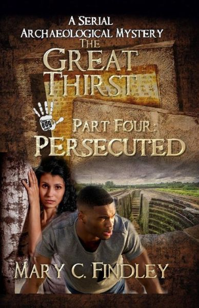 Cover for Mary C Findley · The Great Thirst Part Four: Persecuted: a Serial Archaeological Mystery (Paperback Book) (2015)