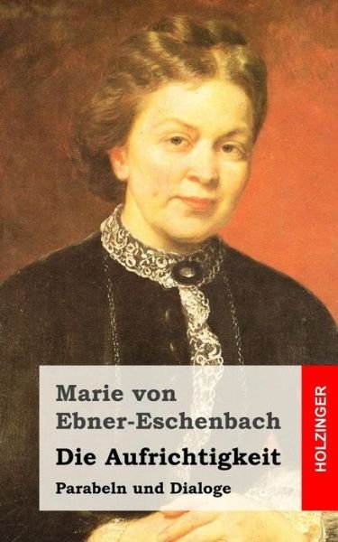 Cover for Marie Von Ebner-Eschenbach · Die Aufrichtigkeit (Taschenbuch) (2015)