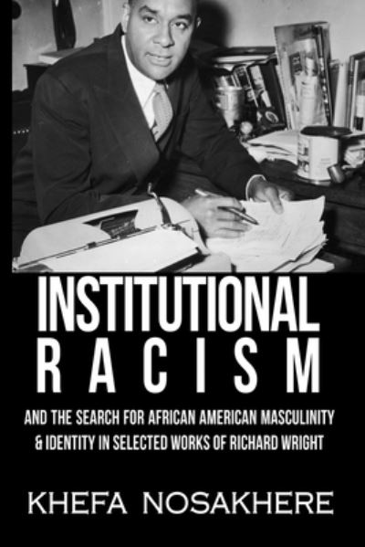 Cover for Khefa Nosakhere · Institutional racism and the search for African-American masculinity &amp; identity in the selected works of Richard Wright (Pocketbok) (2020)