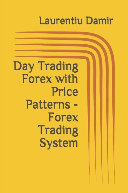 Cover for Laurentiu Damir · Day Trading Forex with Price Patterns - Forex Trading System (Paperback Bog) (2017)