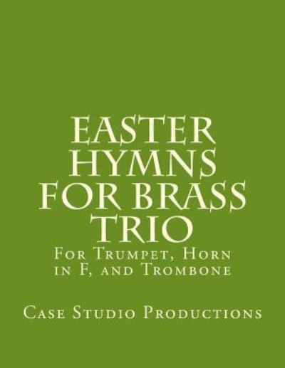 Cover for Case Studio Productions · Easter Hymns For Brass Trio - Bb Trumpet, Horn in F, and Trombone (Paperback Book) (2016)