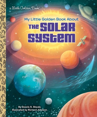 Cover for Dennis R. Shealy · My Little Golden Book About the Solar System - Little Golden Book (Hardcover Book) (2018)