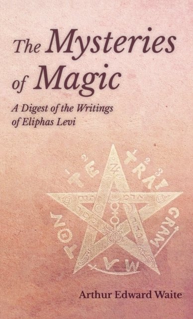 Cover for Arthur Edward Waite · Mysteries of Magic - A Digest of the Writings of Eliphas Levi (Gebundenes Buch) (2019)