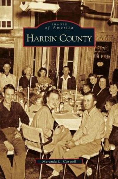 Hardin County - Meranda L Caswell - Boeken - Arcadia Publishing Library Editions - 9781531625849 - 31 mei 2006