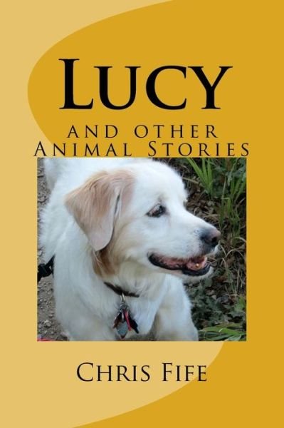 Lucy - Chris Fife - Books - Createspace Independent Publishing Platf - 9781537511849 - September 5, 2016