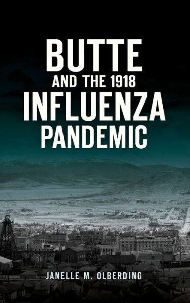 Cover for Janelle M Olberding · Butte and the 1918 Influenza Pandemic (Hardcover Book) (2019)