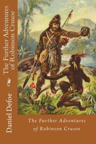 Cover for Daniel Defoe · The Further Adventures of Robinson Crusoe Daniel Defoe (Taschenbuch) (2016)