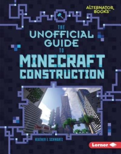 Cover for Heather E. Schwartz · Unofficial Guide to Minecraft Construction (Book) (2019)