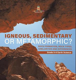 Cover for Baby Professor · Igneous, Sedimentary or Metamorphic? Rock Formation, Rock Types, Similarities and Differences Grade 6-8 Earth Science (Book) (2024)