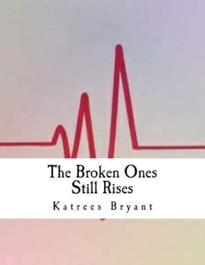 Cover for Katrees Bryant · The Broken Ones Still Rises (Paperback Book) (2017)