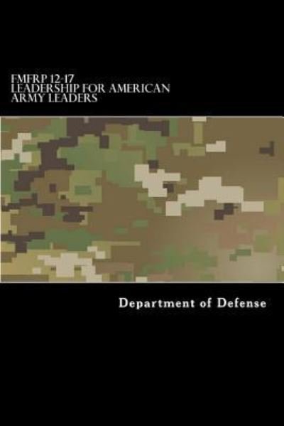 FMFRP 12-17 Leadership for American Army Leaders - Department of Defense - Kirjat - CreateSpace Independent Publishing Platf - 9781546801849 - lauantai 20. toukokuuta 2017