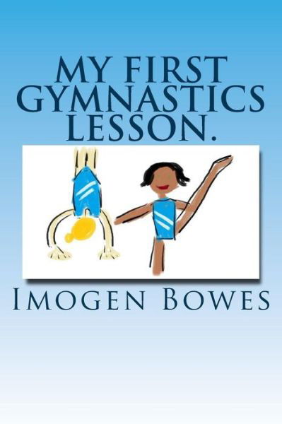 Cover for Imogen Bowes · My First Gymnastics Lesson. (Taschenbuch) (2017)