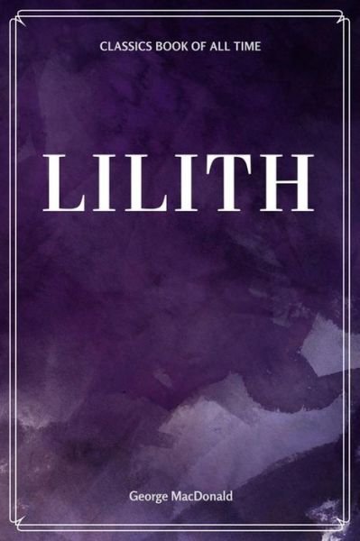 Lilith - George MacDonald - Books - Createspace Independent Publishing Platf - 9781548229849 - June 21, 2017