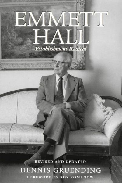 Emmett Hall: Establishment Radical - Dennis Gruending - Books - Fitzhenry & Whiteside - 9781550419849 - October 7, 2005