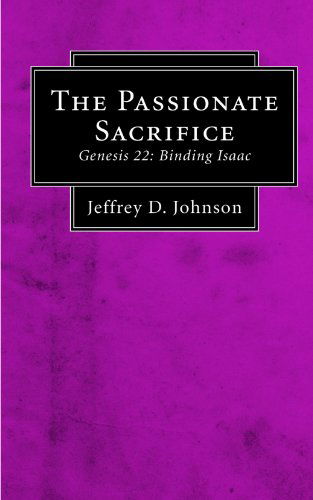 Cover for Jeffrey D. Johnson · The Passionate Sacrifice: Genesis 22: Binding Isaac (Paperback Book) (2007)