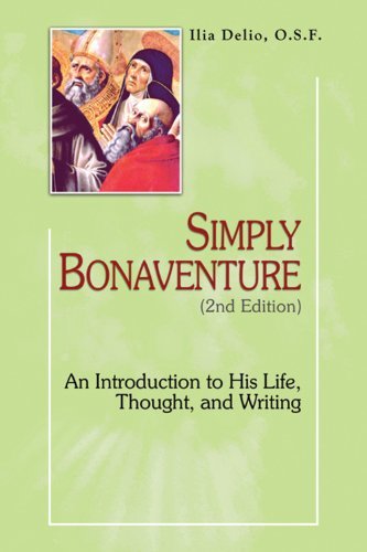 Cover for Ilia Delio Osf · Simply Bonaventure: an Introduction to His Life, Thought, and Writings, 2nd Edition (Theology and Faith) (Paperback Book) [2nd edition] (2013)