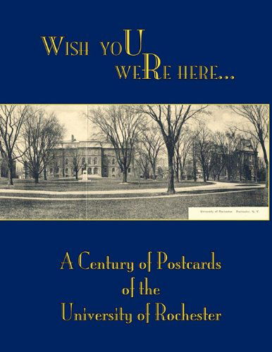 Wish You Were Here: a Century of Postcards of the University of Rochester - Mark S. Zaid - Books - University of Rochester Press - 9781580461849 - November 12, 2009