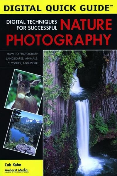 Digital Techniques For Successful Nature Photography - Cub Kahn - Libros - Amherst Media - 9781584281849 - 1 de mayo de 2006
