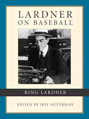 Lardner on Baseball - Ring Lardner - Książki - Lyons Press - 9781585747849 - 1 kwietnia 2003