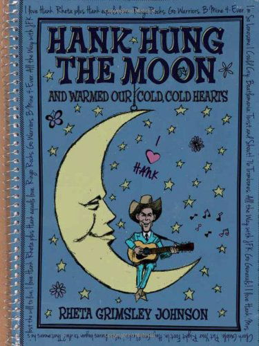 Cover for Rheta Grimsley Johnson · Hank Hung the Moon and Warmed Our Cold, Cold Hearts (Hardcover Book) (2012)