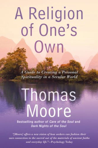 Cover for Moore, Thomas (Thomas Moore) · A Religion of One's Own: A Guide to Creating a Personal Spirituality in a Secular World (Paperback Book) (2015)