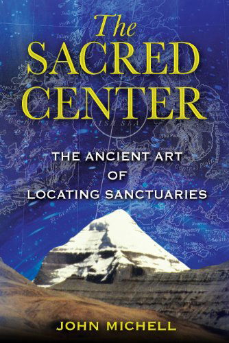 The Sacred Center: the Ancient Art of Locating Sanctuaries - John Michell - Books - Inner Traditions - 9781594772849 - March 2, 2009