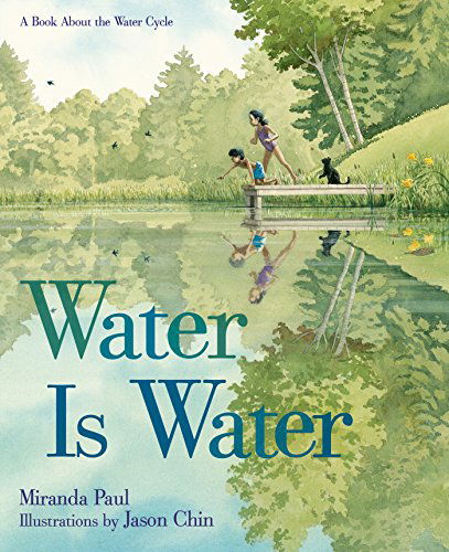 Water Is Water: A Book About the Water Cycle - Miranda Paul - Books - Roaring Brook Press - 9781596439849 - May 26, 2015