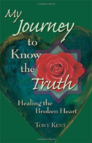 My Journey to Know the Truth: Healing the Broken Heart - Tony Kent - Livros - Outskirts Press - 9781598000849 - 10 de agosto de 2005