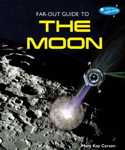 Cover for Mary Kay Carson · Far-out Guide to the Moon (Far-out Guide to the Solar System) (Paperback Book) (2010)