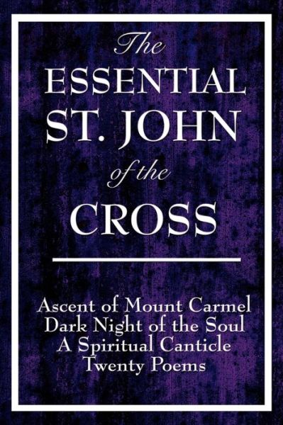 Cover for Saint John of the Cross · The Essential St. John of the Cross: Ascent of Mount Carmel, Dark Night of the Soul, a Spiritual Canticle of the Soul, and Twenty Poems (Paperback Book) [2nd edition] (2008)