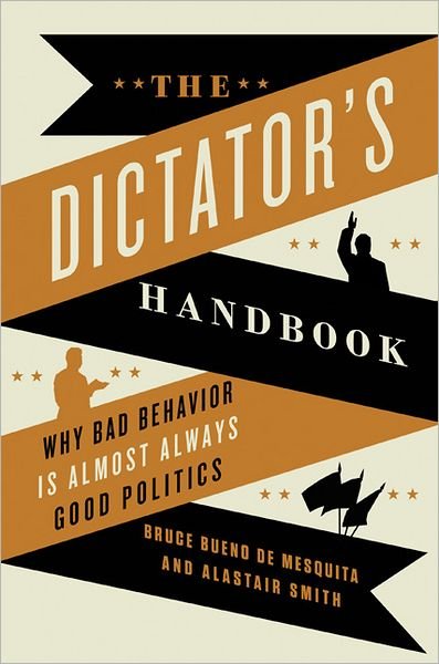 Cover for Alastair Smith · The Dictator's Handbook: Why Bad Behavior is Almost Always Good Politics (Paperback Book) (2012)