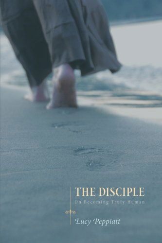 Cover for Lucy Peppiatt · The Disciple: On Becoming Truly Human (Paperback Book) (2012)