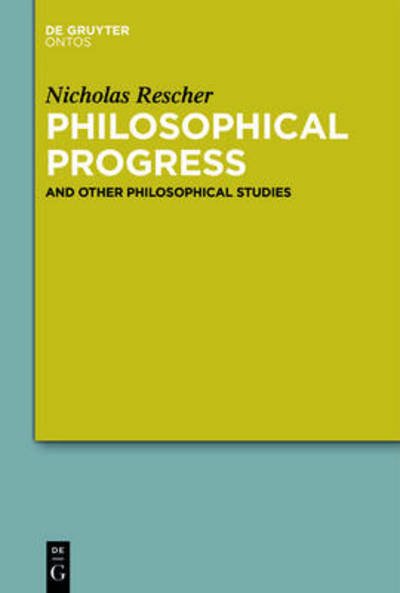 Philosophical Progress - Rescher - Bøger - Walter de Gruyter - 9781614517849 - 25. august 2014