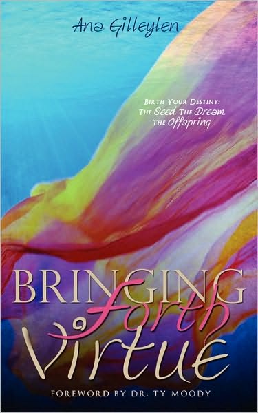 Cover for Ana Gilleylen · Bringing Forth VIRTUE (Paperback Book) (2010)