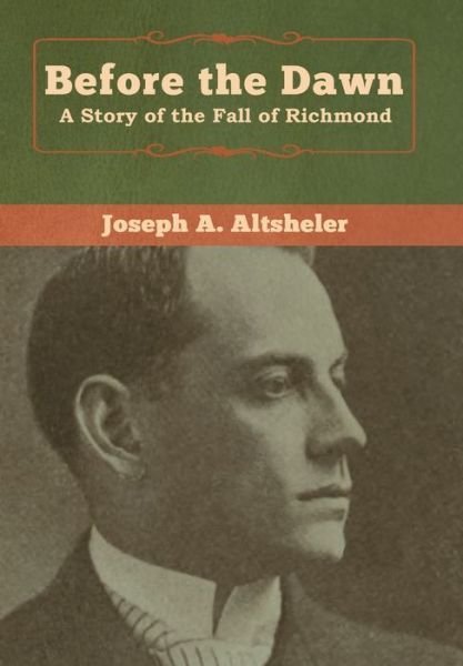 Cover for Joseph a Altsheler · Before the Dawn: A Story of the Fall of Richmond (Hardcover bog) (2020)