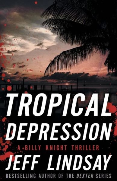 Cover for Jeff Lindsay · Tropical Depression: A Billy Knight Thriller - Billy Knight Thrillers (Taschenbuch) (2015)