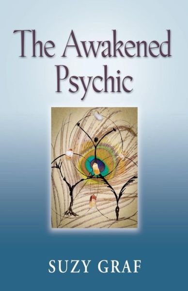 Cover for Suzy Graf · The Awakened Psychic: Using Crystal Grids, Reiki &amp; Spirit Guides to Develop Animal Communication, Mediumship &amp; Self Healing (Paperback Book) (2014)